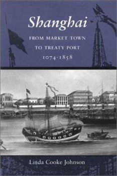 Hardcover Shanghai: From Market Town to Treaty Port, 1074-1858 Book