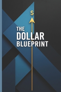 Paperback The Dollar Blueprint: A Practical Guide to Escaping the Paycheck-to-Paycheck Cycle and Building Real Wealth Book