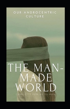 Paperback Our Androcentric Culture Or The Man-Made World Annotated Book