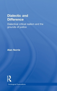 Hardcover Dialectic and Difference: Dialectical Critical Realism and the Grounds of Justice Book