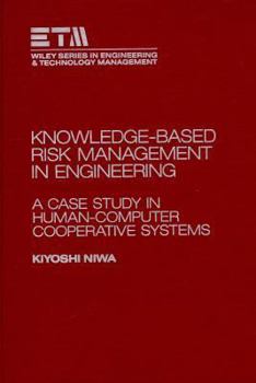 Paperback Knowledge-Based Risk Management in Engineering: A Case Study in Human-Computer Cooperative Systems (Wiley Series in Engineering and Technology Management) Book