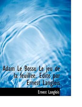 Paperback Adam Le Bossu Le Jeu de La Feuill E. Dit Par Ernest Langlois Book