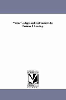 Paperback Vassar College and Its Founder. by Benson J. Lossing. Book