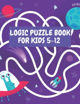 Paperback Logic Puzzle Book for Kids 5-12: Maze Puzzle Book for Kids Age 5-12 Years, Problem-Solving Maze Learning Activity Book