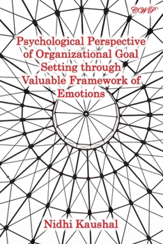 Paperback Psychological Perspective of Organizational Goal Setting through Valuable Framework of Emotions Book