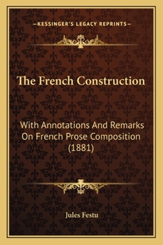 Paperback The French Construction: With Annotations And Remarks On French Prose Composition (1881) Book