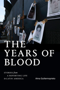 Hardcover The Years of Blood: Stories from a Reporting Life in Latin America Book