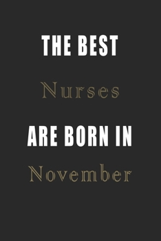 The best Nurses are born in November journal: Lined Nurses Diary Notebook, Journal or Planner and Nurses Gift,Thank You Gift for Nurses or Gift Idea for Retirement