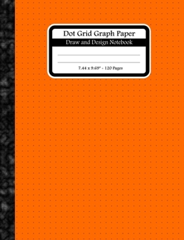 Paperback Dot Grid Graph Paper. Draw And Design Notebook: Dot Grid Graph Paper Notebook For Graphing Drawing And Sketching. Dots Are 0.2" Apart. Orange Dot Grid Book