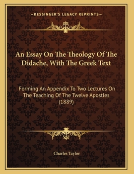 Paperback An Essay On The Theology Of The Didache, With The Greek Text: Forming An Appendix To Two Lectures On The Teaching Of The Twelve Apostles (1889) Book