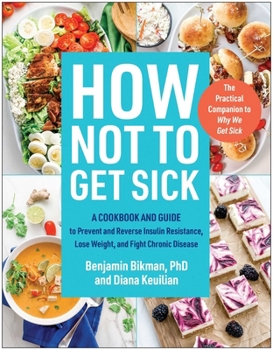 Paperback How Not to Get Sick: A Cookbook and Guide to Prevent and Reverse Insulin Resistance, Lose Weight, and Fight Chronic Disease Book