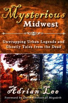 Paperback Mysterious Midwest: Unwrapping Urban Legends and Ghostly Tales from the Dead Book