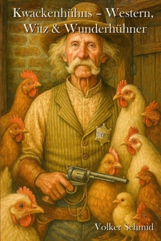 Kwackenhühns – Western, Witz & Wunderhühner (German Edition)
