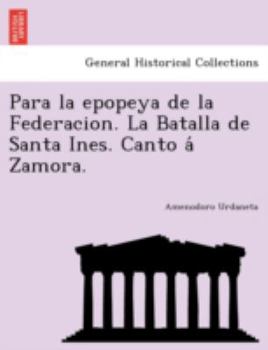 Paperback Para la epopeya de la Federacion. La Batalla de Santa Ines. Canto a&#769; Zamora. Book