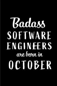 Badass Software Engineers Are Born In October: Blank Line Funny Journal, Notebook or Diary is Perfect Gift for the October Born. Makes an Awesome ... and Family ( Alternative to B-day Card. )