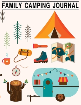 Family Camping Journal: Perfect RV Rver RVing RVers Journal Camping Diary or Gift for Campers or Hikers with Prompts for Writing Capture Memories, A great gift idea for vacation road trip