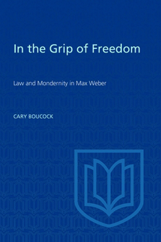 Paperback In the Grip of Freedom: Law and Modernity in Max Weber Book