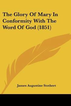 Paperback The Glory Of Mary In Conformity With The Word Of God (1851) Book