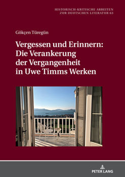 Hardcover Vergessen Und Erinnern: Die Verankerung Der Vergangenheit in Uwe Timms Werken [German] Book