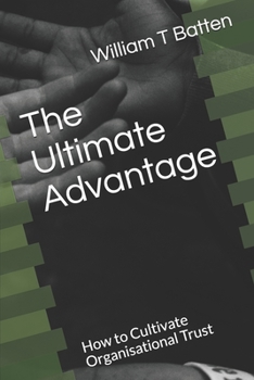 Paperback The Ultimate Advantage: How to Cultivate Organisational Trust Book