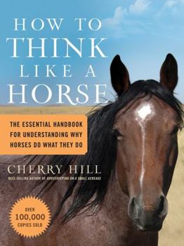 Paperback How to Think Like a Horse: The Essential Handbook for Understanding Why Horses Do What They Do Book