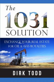 The 1031 Solution: Exchange Your Real Estate for Oil & Gas Royalties