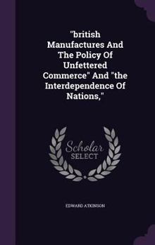 Hardcover "british Manufactures And The Policy Of Unfettered Commerce" And "the Interdependence Of Nations," Book