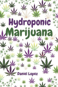 Paperback Hydroponic Marijuana: A step by step guide to growing cannabis indoor Book