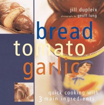 Paperback Bread Tomato Garlic: Quick Cooking with 3 Main Ingredients Book