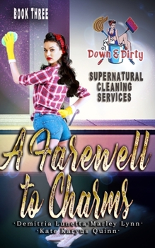 A Farewell To Charms - Book #3 of the Down & Dirty Supernatural Cleaning Services