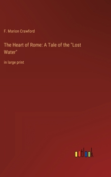 The Heart of Rome: A Tale of the "Lost Water" in large print