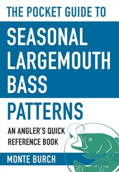 Paperback The Pocket Guide to Seasonal Largemouth Bass Patterns: An Angler's Quick Reference Book