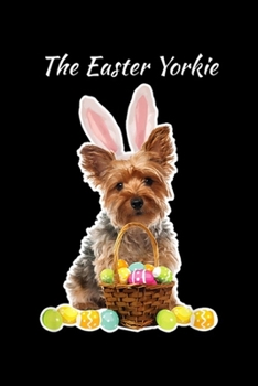 the Easter Yorkie: Yorkie Easter Yorkshire Terrier Bunny Rabbit Ears Journal/Notebook Blank Lined Ruled 6x9 100 Pages