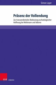 Hardcover Prasenz Der Vollendung: Zur Transzendentalen Bedeutung Eschatologischer Hoffnung Bei Moltmann Und Adorno [German] Book