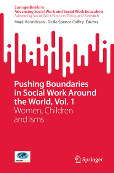 Pushing Boundaries in Social Work Around the World, Vol. 1: Women, Children and Isms (SpringerBriefs in Advancing Social Work and Social Work Education)