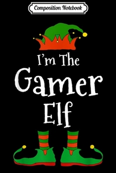 Composition Notebook: I'm The Gamer Elf Family Matching Funny Christmas Group Gift  Journal/Notebook Blank Lined Ruled 6x9 100 Pages