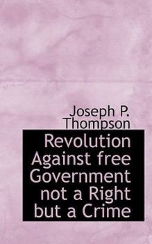 Paperback Revolution Against Free Government Not a Right But a Crime Book