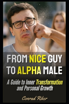 From Nice Guy to Alpha Male: A Guide to Inner Transformation and Personal Growth (Redpilled Wisdom (satire))