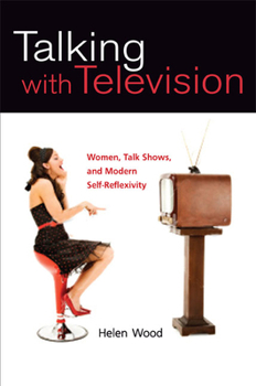 Paperback Talking with Television: Women, Talk Shows, and Modern Self-Reflexivity Book