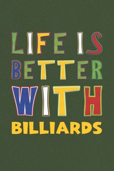 Life Is Better With Billiards: Billiards Lovers Funny Gifts Journal Lined Notebook 6x9 120 Pages