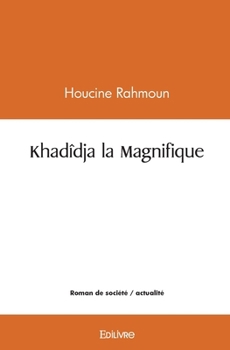 Khadîdja la Magnifique (French Edition)