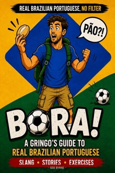 Paperback Bora!: A Gringo's Guide to Real Brazilian Portuguese Book