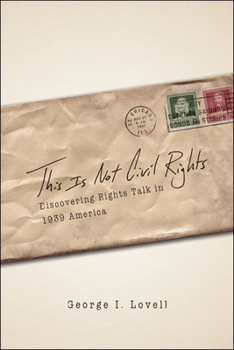 Paperback This Is Not Civil Rights: Discovering Rights Talk in 1939 America Book