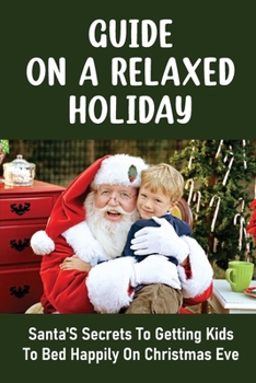 Paperback Guide On A Relaxed Holiday: Santa'S Secrets To Getting Kids To Bed Happily On Christmas Eve Book