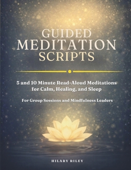 Paperback Guided Meditation Scripts: 5 and 10 Minute Read-Aloud Meditations for Calm, Healing, and Sleep - for Group Sessions and Mindfulness Leaders Book
