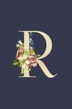 R: Navy Blue & Gold Monogram R Initial Flower Journal For Women And Girls, Botanical Flower Floral Decor, 6 x 9 Journal Notebook Diary For Writing Monogrammed Notebook