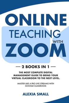 Paperback Online Teaching with Zoom: 2 books in 1: the most complete digital management guide to bring your virtual classroom to the next level. Master lik [Large Print] Book