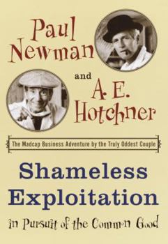Hardcover Shameless Exploitation in Pursuit of the Common Good: The Madcap Business Adventure by the Truly Oddest Couple Book