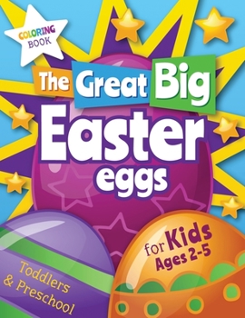 Paperback The Great Big Easter Eggs: Coloring Book for Kids Ages 2-5 Toddlers&Preschool. Big Coloring Eggs for Little Hands! [Large Print] Book