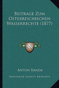 Paperback Beitrage Zum Osterreichischen Wasserrechte (1877) [German] Book